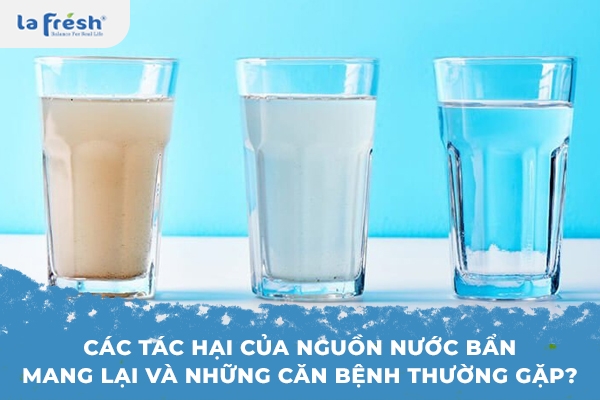 Các tác hại của nguồn nước bẩn mang lại và những căn bệnh thường gặp?