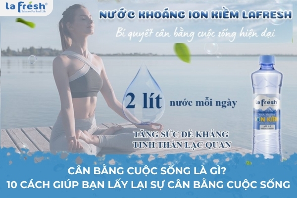 Cân bằng cuộc sống là gì? 10 cách giúp bạn lấy lại sự cân bằng cuộc sống