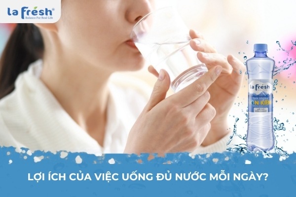 Lợi ích của việc uống đủ nước mỗi ngày?