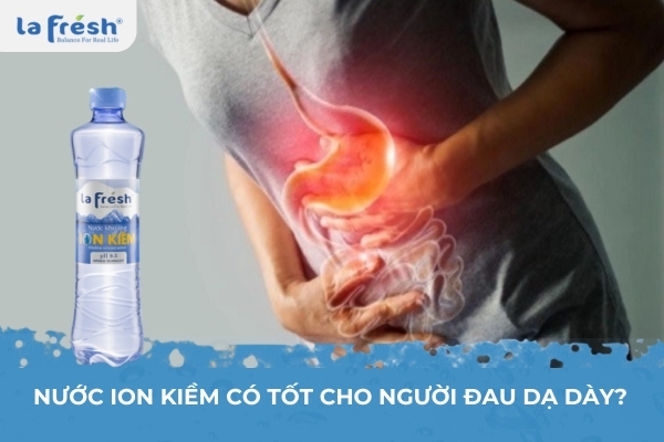 Nước ion kiềm có tốt cho người đau dạ dày?