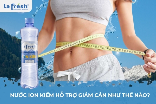 Nước ion kiềm hỗ trợ giảm cân như thế nào?