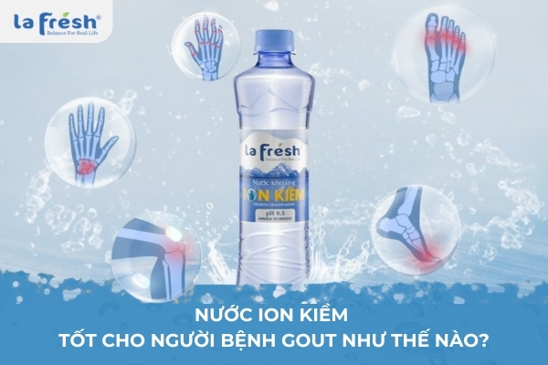 Nước ion kiềm tốt cho người bệnh gout như thế nào?